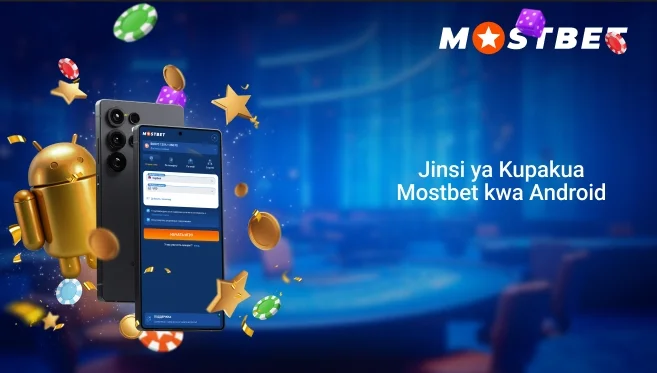 Jinsi ya Kupakua Mostbet kwa Android